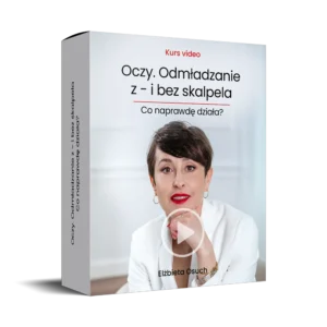 WIDEO PRZEWODNIK - Oczy. Odmładzanie z- i bez skalpela. Co naprawdę działa? (zestaw)